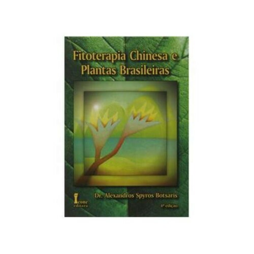 Fitoterapia Chinesa e Plantas Brasileiras 4� Edi��o