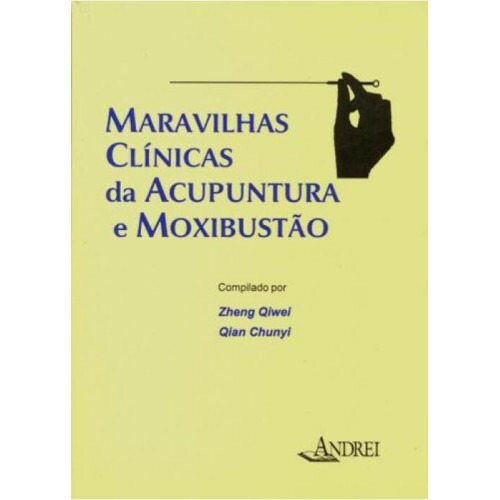 Maravilhas Cl�nicas da Acupuntura e Moxibust�o
