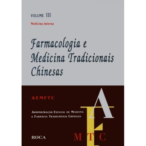 Farmacologia e Medicina Tradicionais Chinesas- Vol. III