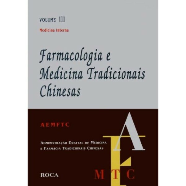 Farmacologia e Medicina Tradicionais Chinesas- Vol. III