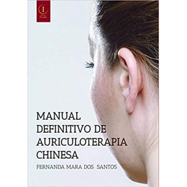Manual Definitivo de Auriculoterapia Chinesa