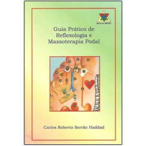 Guia pr�tico de Reflexologia e Massoterapia Podal