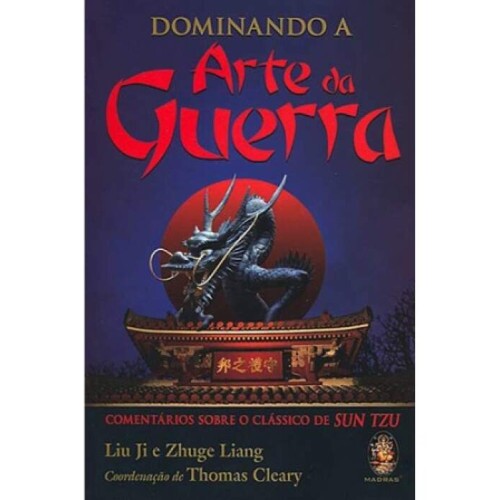 Dominando a Arte da Guerra (Comentrios sobre o Clssico de SUN TZU)
