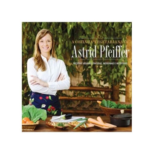 A Cozinha Vegetariana de Astrid Pfeiffer
