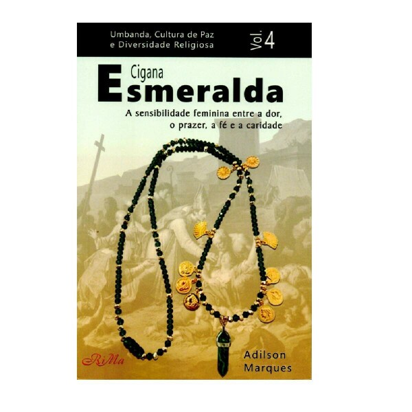 Cigana Esmeralda - A sensibilidade feminina entre a dor, o prazer, a f� e a caridade