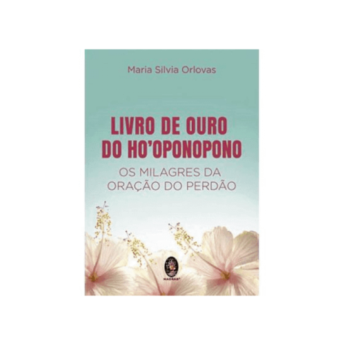 O Livro de Ouro do Ho\\\'Oponopono- Milagres da Ora��o do Perd�o